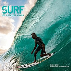 [Access] [EBOOK EPUB KINDLE PDF] Surf: 100 Greatest Waves by  Casey Koteen &  The Edi