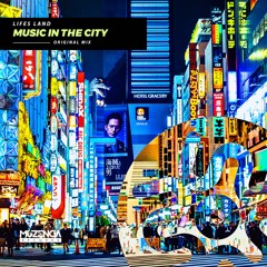 Lifes Land - Music In The City (Original Mix) | FREE DOWNLOAD