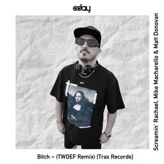 PREMIERE: Screamin' Rachael, Mike Macharello & Matt Donovan  - Bitch (TWOEF Remix) [Trax Records]