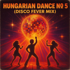 Brahms Hungarian Dance No.5 (Disco Fever Mix)