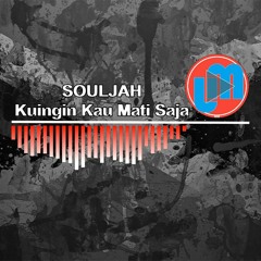 Souljah - Kuingin Kau Mati Saja