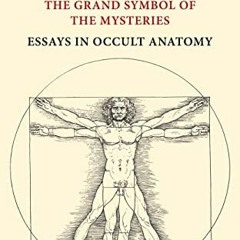 Read PDF EBOOK EPUB KINDLE Man: The Grand Symbol of the Mysteries Essays in Occult Anatomy by  Manly