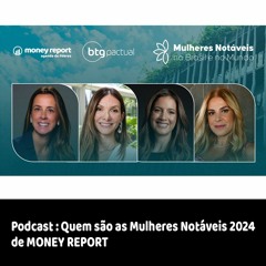 Podcast: Quem são as Mulheres Notáveis 2024 de MONEY REPORT
