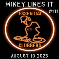 MIKEY LIKES IT - ESSENTIAL CLUBBERS RADIO | August 10 2023