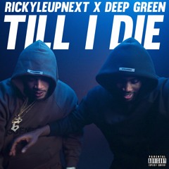 Rickyleupnext x Deep Green - Till I Die
