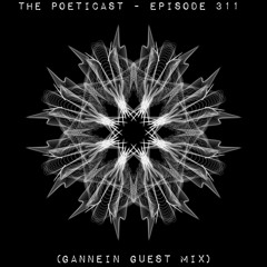 The Poeticast - Episode 311 (Gannein Guest Mix)