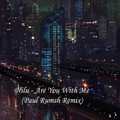 Nilu - Are You With Me (Paul Rumsh Remix)