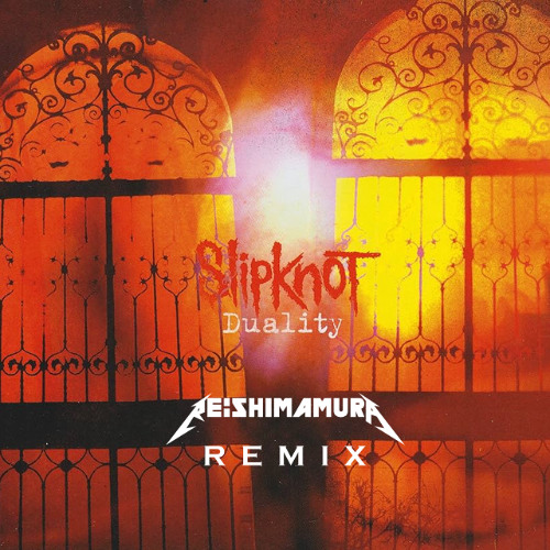 Slipknot - Duality(Re:Shimamura Remix)