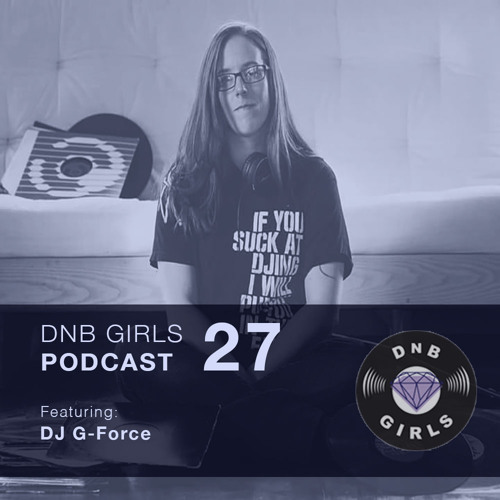 DnB Girls Podcast #27 - G-Force