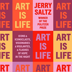 FREE PDF 📪 Art Is Life: Icons and Iconoclasts, Visionaries and Vigilantes, and Flash