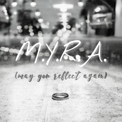 M.Y.R.A. (May You Reflect Again)
