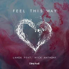 Lahox feat. Nick Anthony - Feel This Way [Dirty Soul Music]