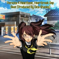 Persona 4 Heartbeat, Heartbreak Rap Beat (Produced By Dice $hades)