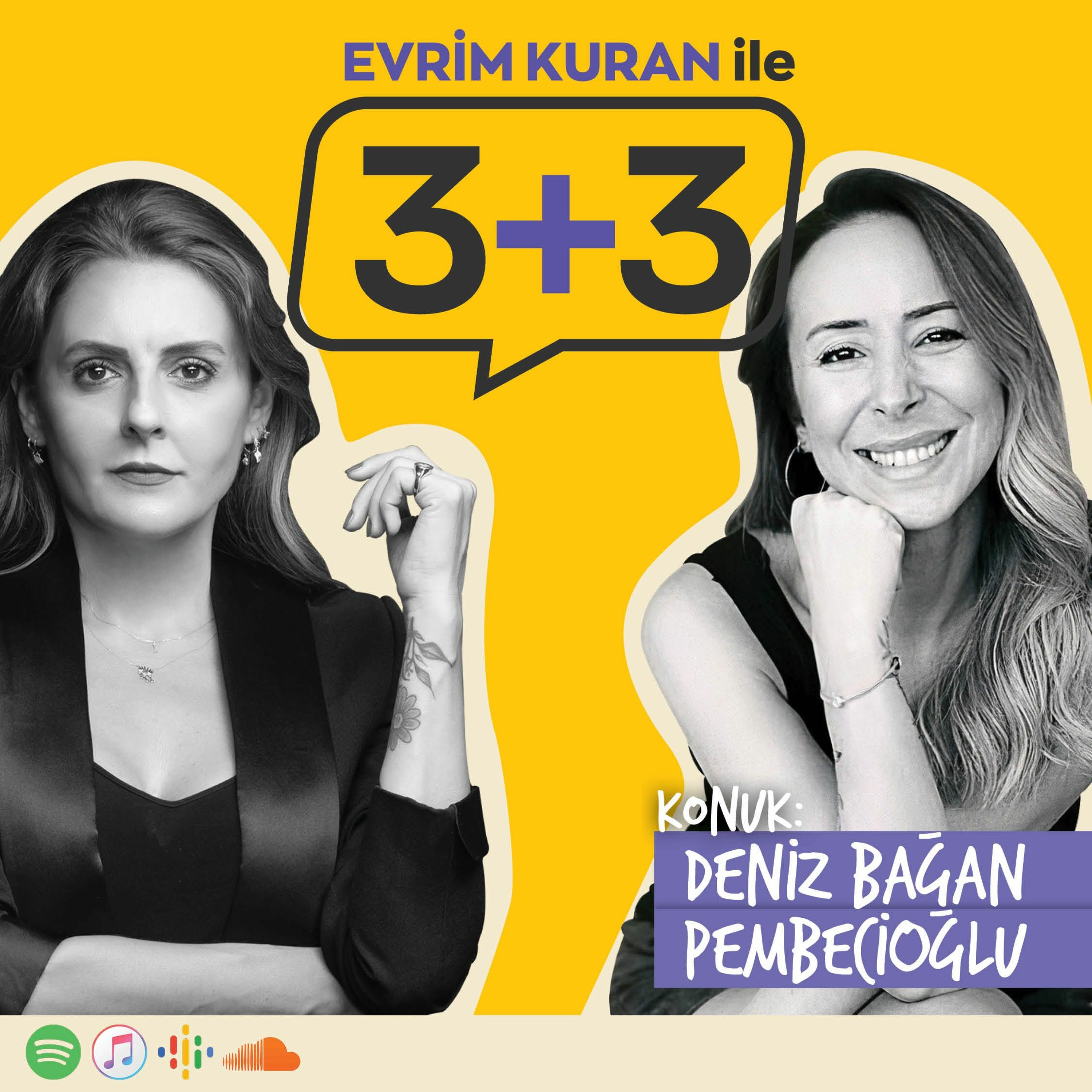 Evrim Kuran ile 3+3: Deniz Bağan Pembecioğlu episode artwork
