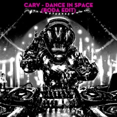 CARV - Dance In Space (BODA EDIT)