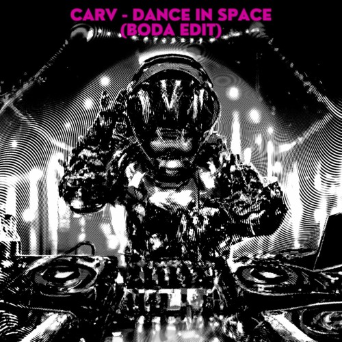 CARV - Dance In Space (BODA EDIT)