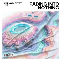 Unknown Entity - Fading Into Nothing ✨FREE DOWNLOAD✨