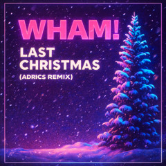 Last Christmas (Adrics Remix)