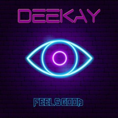 DEEKAY FEELS GOOD