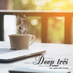 〰️ deep trôi 〰️ series - TUNGNT