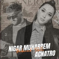 Nigar Muharrem ft Acnatro - Yakacak Belli