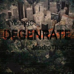 Young C. ft. Jandro tha Ghost - Degeneration - (Rough Copy No Mix)