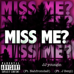 Miss me -  (Ft. J benji & Nahfromtha9)