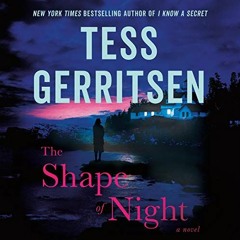 [View] PDF 📂 The Shape of Night: A Novel by  Tess Gerritsen,Hillary Huber,Brilliance