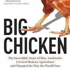Download PDF Big Chicken: The Incredible Story of How Antibiotics Created Modern Agriculture an