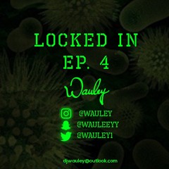 DJ Wauley | Locked In Episode 4 (Quarantine Series)