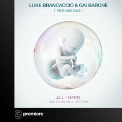 Premiere: Luke Brancaccio & Gai Barone - All I Need ft. Kiki Cave (Deep Mix) - Music To Die For