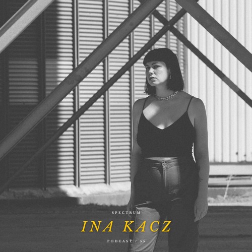 INA KACZ - SPECTRUM PODCAST 055