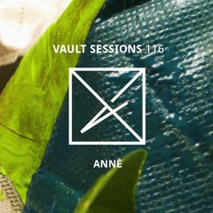 Vault Sessions #116 - Annē