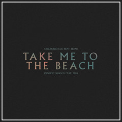 Take Me To The Beach Remix (Original song by imagine dragon & Ado)