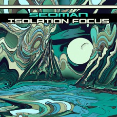 Seoman - Isolation Focus