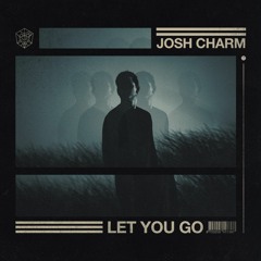 Josh Charm - Let You Go