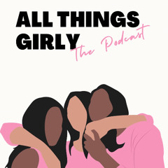 All Things Girly, Episode 1: Welcome to the Group Chat