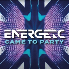 Energetic - Came To Party
