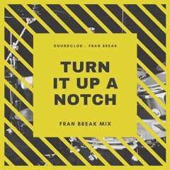 Fran Break - Turn It Up A Notch MIX