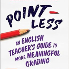 [Read] EBOOK 📁 Point-Less: An English Teacher's Guide to More Meaningful Grading by