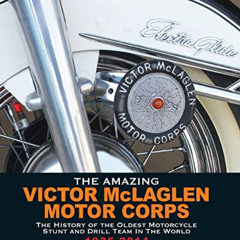 VIEW EPUB √ The Amazing Victor McLaglen Motor Corps: The History of the Oldest Motorc
