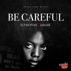 Be Careful (feat. JahJah)