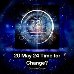 20 May 24 Time for Change?