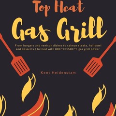 (✔PDF✔) (⚡READ⚡) Top Heat Gas Grill - 50 delicious recipes for high-temperature