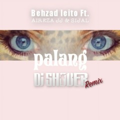 Behzad Leito ft. Alireza jj & sijal - PALANG  (DJ SHOBER REMIX)ver2