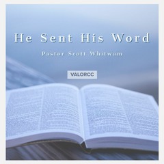 He Sent His Word | ValorCC | Pastor Scott Whitwam