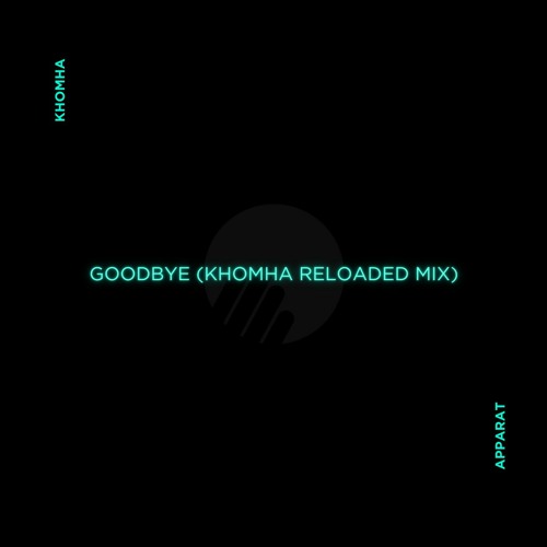 Apparat - Goodbye (KhoMha Reloaded Mix)