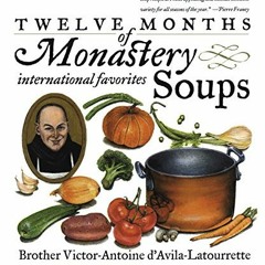 Read [EPUB KINDLE PDF EBOOK] Twelve Months of Monastery Soups: A Cookbook by  Victor