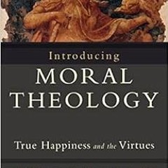 [Free] EPUB 🖍️ Introducing Moral Theology: True Happiness and the Virtues by William