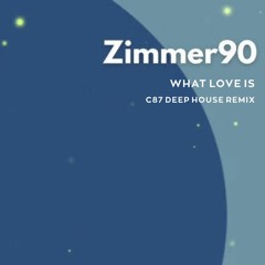 Zimmer90 - What Love Is (C87 Deep House Remix)